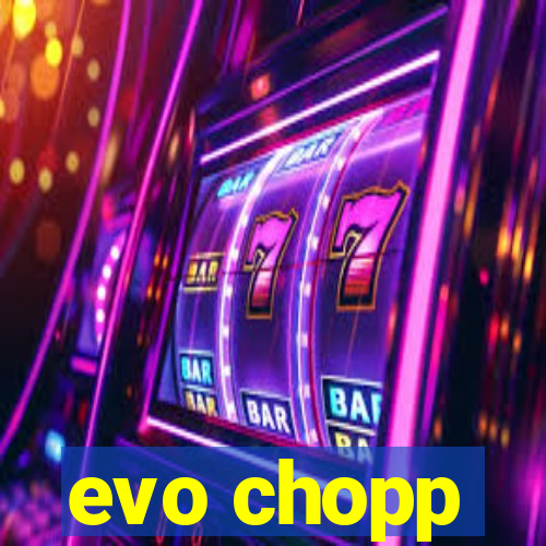 evo chopp